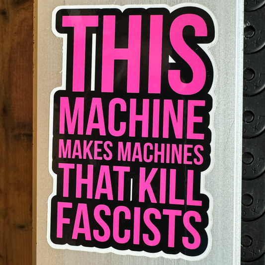 This Machine makes Machines that Kill Fascists